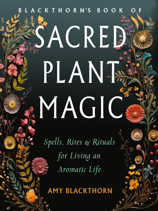 Title details for Blackthorn's Book of Sacred Plant Magic by Amy Blackthorn - Wait list